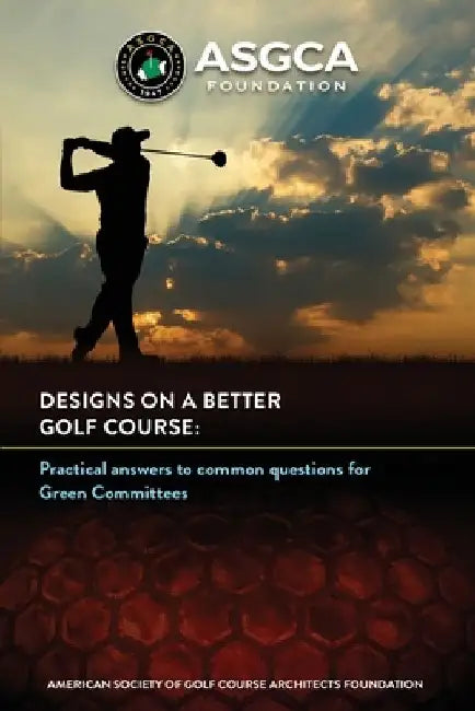Designs on a Better Golf Course: Practical answers to common questions for Green Committees by Jeffrey D. Brauer Asgca