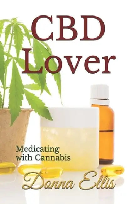 CBD Lover: Medicating with Cannabis by Donna M. Ellis