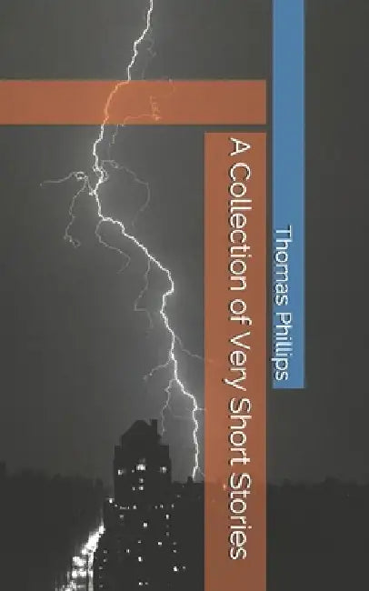A Collection of Very Short Stories by Thomas F. Phillips