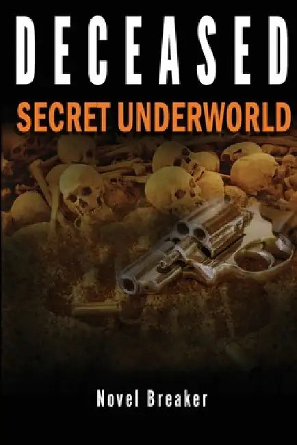 Deceased: Secret Underworld by Novel Breaker