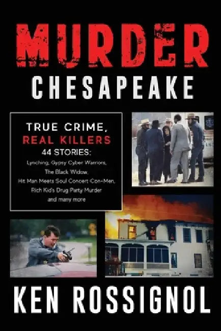 Murder Chesapeake: TRUE CRIME, REAL KILLERS: 44 Stories: Lynching, Gypsy Cyber Warriors, The Black Widow, Hit Man Meets Soul Concert Con- by Elizabeth Mackey