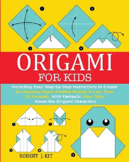 Origami For Kids: Incredibly Easy Step-by-Step Instructions to create 30 Amazing Paper-Folding Models in Less Than 60 Seconds. With Fant by Robert J. Kit