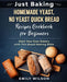 Just Baking: Homemade Yeast, No Yeast Quick Bread Recipes Cookbook for Beginners. Start Your Own Bakery with This Bread Making Bible by Emily Wilson