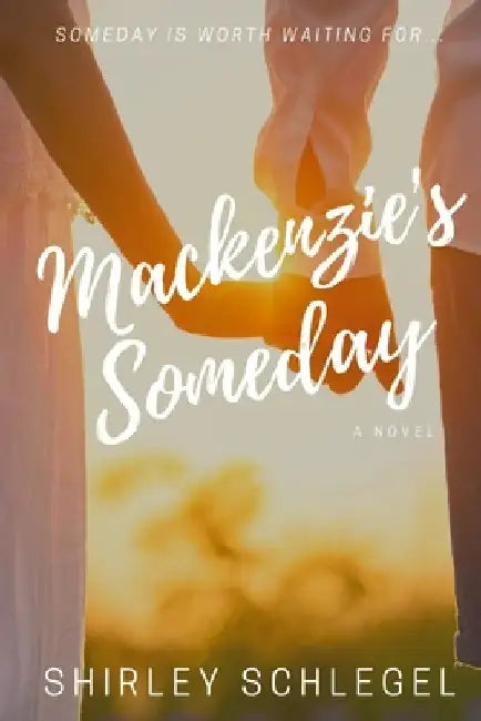Mackenzie's Someday by Shirley Schlegel