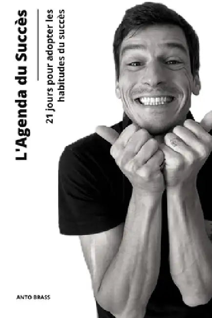 L'AGENDA DU SUCCÈS, 21 jours pour adopter les habitudes du succès by Anto Brass