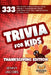 Trivia For Kids Thanksgiving Edition: 333 Fun, Smart & Educational Child Friendly Thanksgiving Trivia Questions That Will Create Hours Of Family Fun by Jenny Jacobs