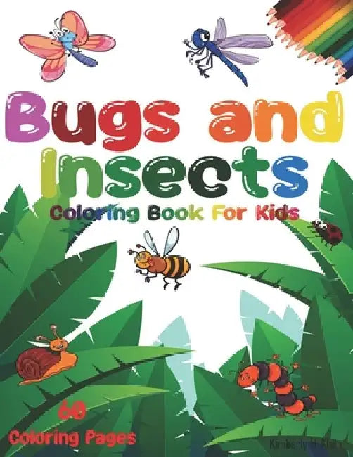 Bugs And Insects Coloring Book For Kids: Many small animals inside, including a butterfly, spider, ladybug, grasshopper, mosquito. by Kimberly H. Klein