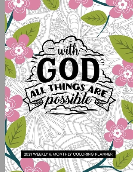 With God All Things Are Possible: 2021 Planner with Coloring Pages and Bible Verses by Prayerful Planner Press