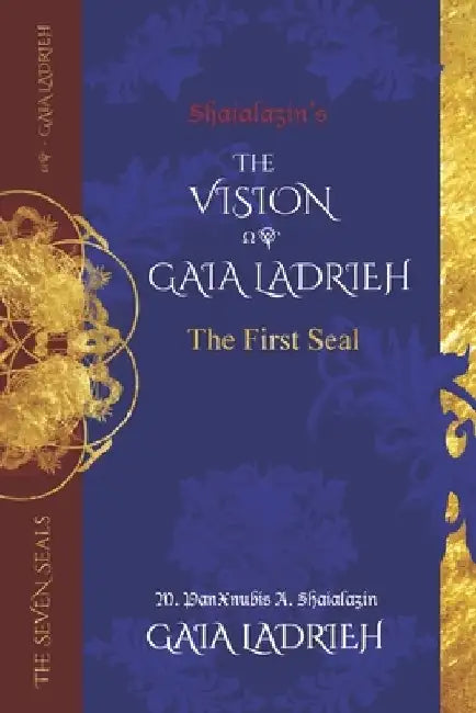 The Vision of Gaia Ladrieh: The First Seal by Panxnubis A. Shaialazin Gaia Ladrieh