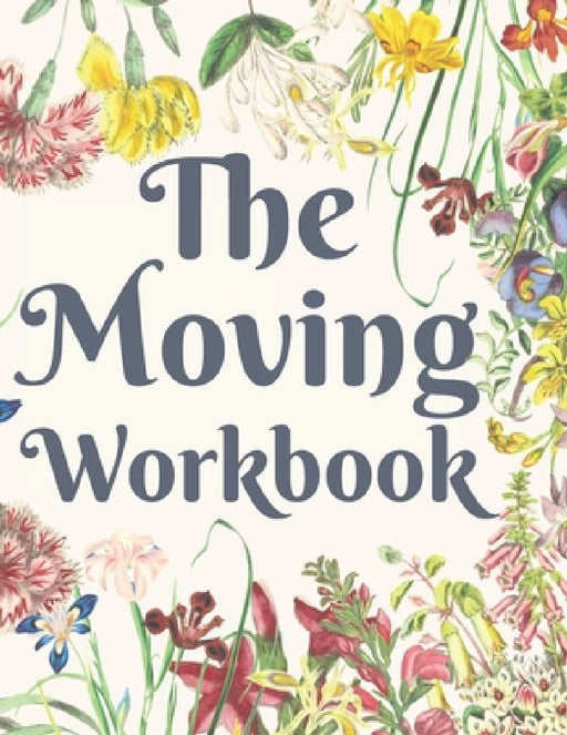 The Moving Workbook: A Comprehensive Workbook To Help You Achieve The Most Successful, Least Stressful Moving Experience. by Hadara Publishing House