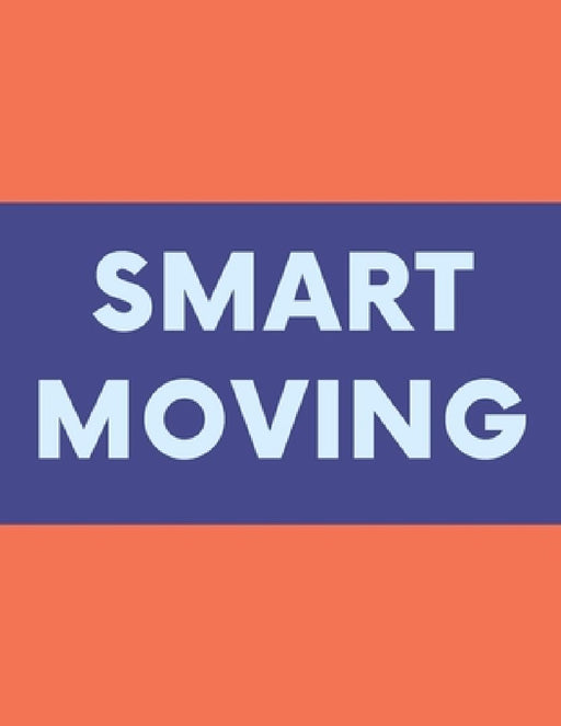 Smart Moving: A Comprehensive Workbook To Help You Achieve The Most Successful, Least Stressful Moving Experience. by Milania Planners