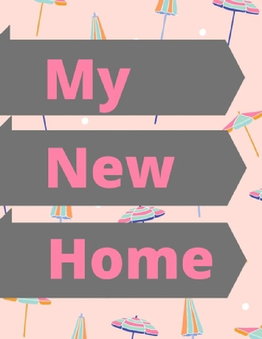 My New Home: A Comprehensive Workbook To Help You Achieve The Most Successful, Least Stressful Moving Experience. by Hadara Publishing House