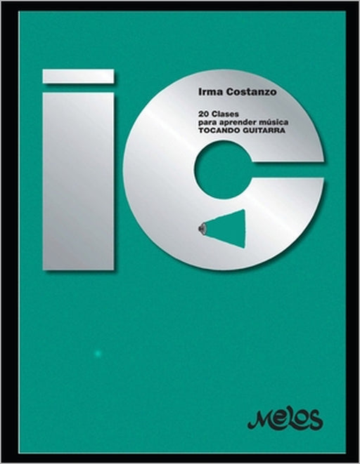20 Clases para aprender música tocando guitarra: Un manual clásico y super probado para la enseñanza inicial by Irma Costanzo