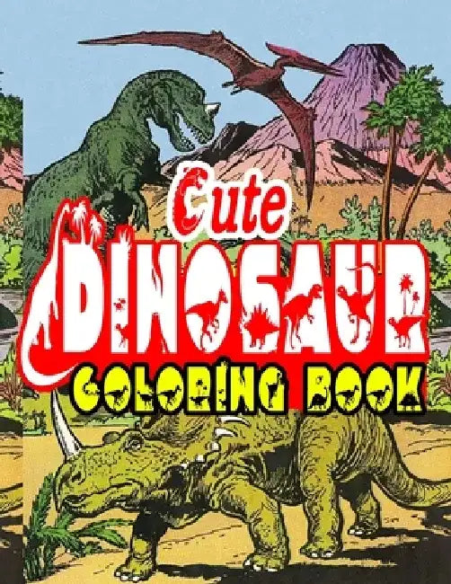Cute Dinosaurs Coloring Book: Fun Children's Coloring Book for Boys & Girls with 120 Adorable Dinosaur Pages for Toddlers & Kids to Color by H@san F@him