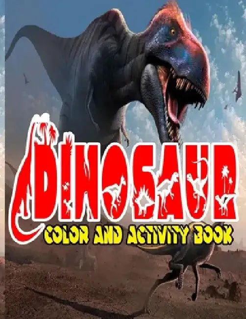Dinosaur Color and Activity Book: Design Great Stress Relief Coloring Books for Adults and Teens With Over 120 Pictures to Color, Puzzle and More by H@san F@him