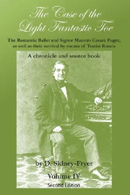 The Case of the Light Fantastic Toe, Vol. IV: The Romantic Ballet and Signor Maestro Cesare Pugni, as well as their survival by means of Tsarist Russi by Alan Gullette