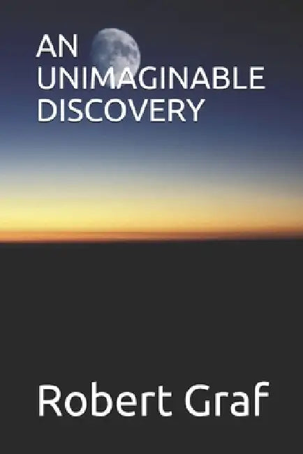 An Unimaginable Discovery by Robert Graf