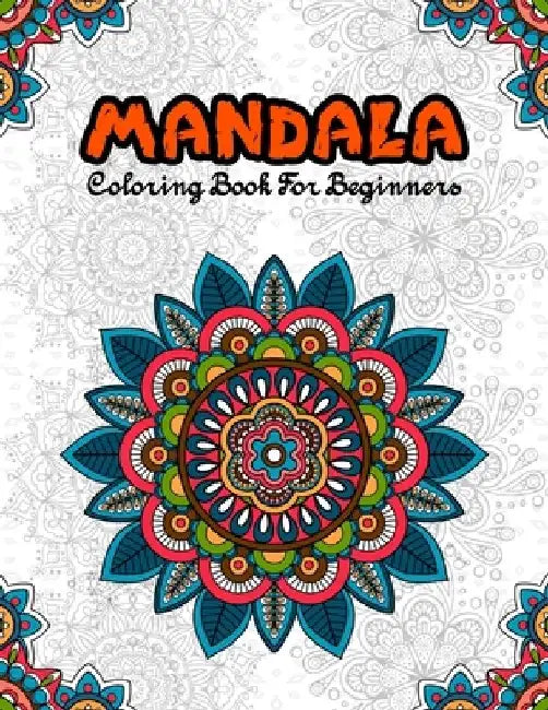 Mandala Coloring Book For Beginners: A Fun Coloring Book Featuring 60 Simple Mandalas For Fun, Relaxation & Stress Relief by Ss Publications