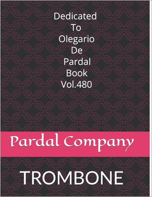 Dedicated To Olegario De Pardal Book Vol. 480: Trombone by Jose Pardal Merza Pardal, Jose Lopez Perez Merza, Nieves Lopez Morales