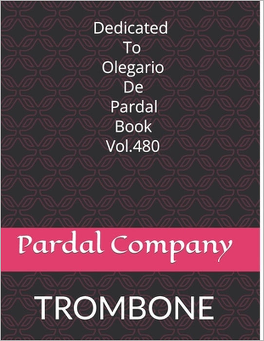 Dedicated To Olegario De Pardal Book Vol. 480: Trombone by Jose Pardal Merza Pardal, Jose Lopez Perez Merza, Nieves Lopez Morales