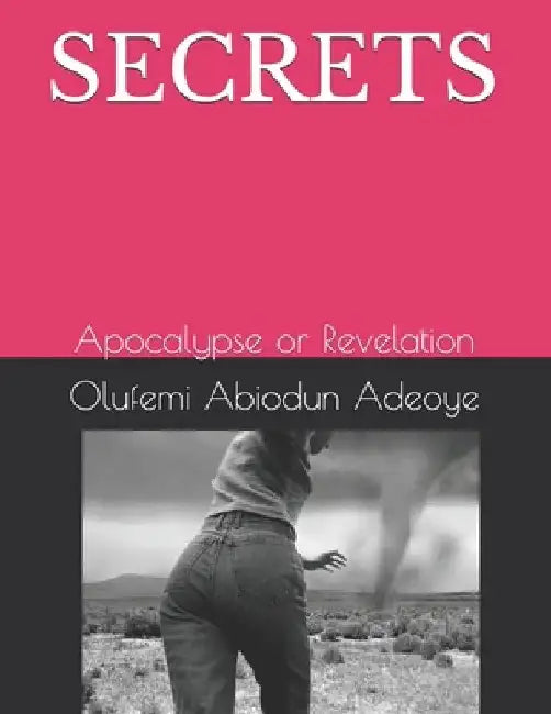 Secrets: Apocalypse or Revelation by Olufemi Abiodun Adeoye