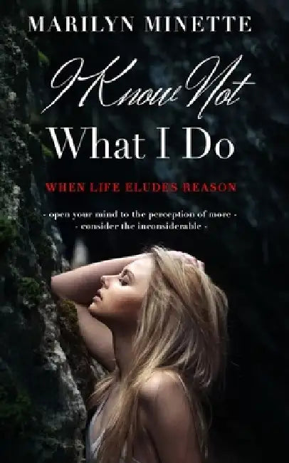 I Know Not What I Do by Marilyn Minette
