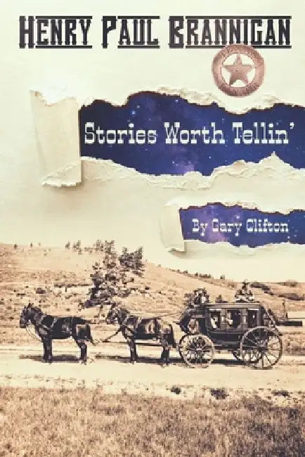 Henry Paul Brannigan: Stories Worth Tellin' by Gary Clifton