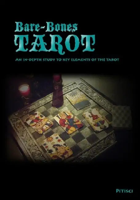 Bare-Bones Tarot: An In-Depth Study to Key Elements of the Tarot by Pitisci