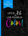 2021 Weekly & Monthly Coloring Planner Calendar - Life Is Art Live Yours In Color: Planner For People With Anxiety by Relaxing Planner Press