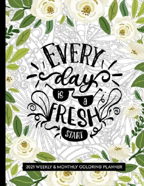 Every Day Is A Fresh Start: Coloring Planner 2020-2021 8.5 x 11 by Relaxing Planner Press