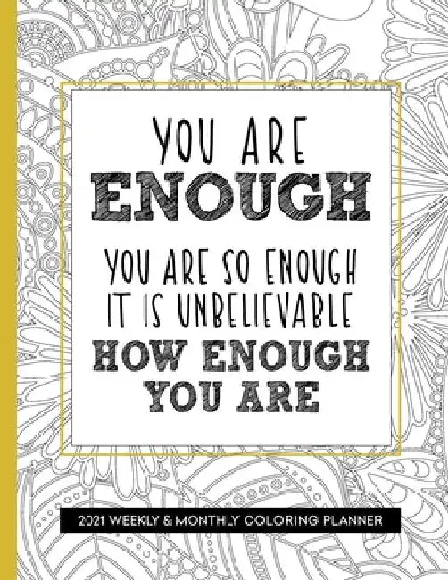 You Are Enough 2021 Weekly and Monthly Coloring Planner: Planner for People With Anxiety, Large 8.5 x 11 by Relaxing Planner Press