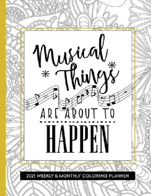 Musical Things Are About To Happen: Coloring Book Planner 2020-2021 Weekly and Monthly for Musician by Relaxing Planner Press