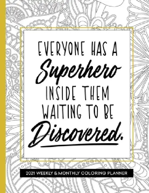Everyone Has A Superhero Inside Them: 2021 Planner with Coloring Pages for Women Inspirational by Relaxing Planner Press