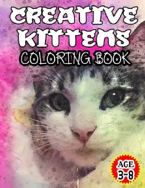 Creative Kittens Coloring Book: Adult Coloring Book for Cat Lovers-Age 3-8 by Mosaruf Reza