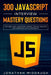 300 JavaScript Interview Mastery Questions: Dive Deep into JavaScript Theory, Syntax, and APIs, and Interview with Confidence by Jonathan Middaugh