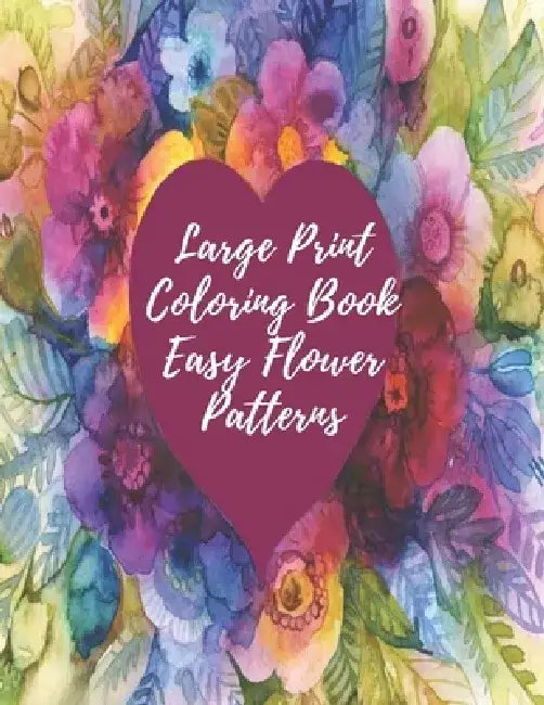 Large Print Coloring Book Easy Flower Patterns: An Adult Coloring Book with Bouquets, Wreaths, Swirls, Patterns, Decorations, Inspirational Designs, a by Mb Caballero