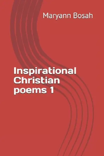 Inspirational Christian poems 1 by Maryann Bosah