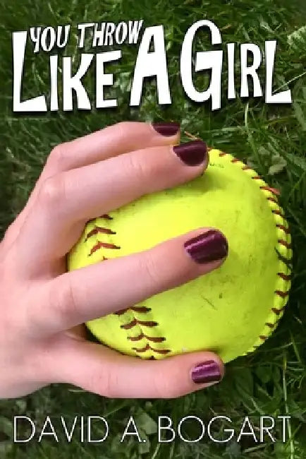 You Throw Like a Girl by David a. Bogart