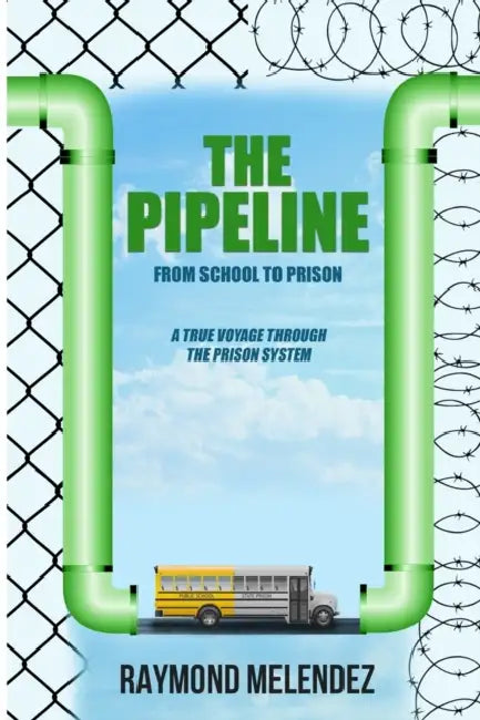 The Pipeline: From School to Prison by John Raymond Melendez