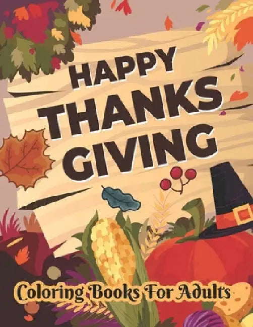 Happy Thanksgiving Coloring books for adults: Thanksgiving Holiday Coloring Pages Featuring Turkeys, Fall Coloring Pages, and Stress Relieving by Safia Publisher