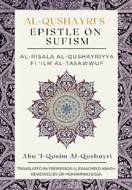 Al-Qushayri's Epistle on Sufism - Al-Risala Al Qushayriyya Fi 'ilm Al-Tasawwuf by Alexander D. Knysh