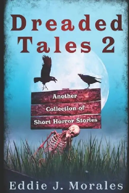 Dreaded Tales 2: Another Collection of Short Horror Stories by Eddie J. Morales