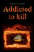 Addicted to kill by Alejandro Kowalski