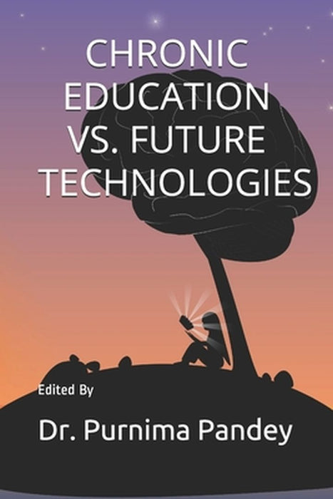Chronic Education vs. Future Technologies by Pandey, Purnima