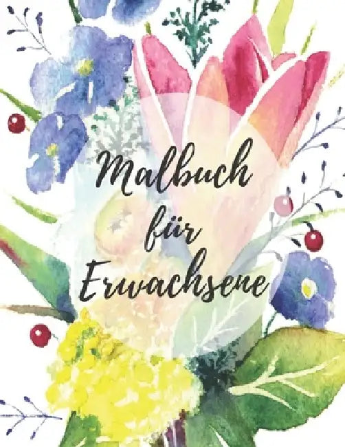 Malbuch für Erwachsene: Das große Blumen und Garten Ausmalbuch mit über 50 Motiven zum Ausmalen - Malen und Entspannen - A4 Ausmalbücher für m by Blumen Malbuch Philips