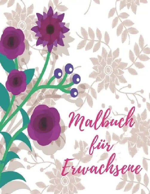 Malbuch für Erwachsene: Das große Blumen und Garten Ausmalbuch mit über 50 Motiven zum Ausmalen - Malen und Entspannen - A4 Ausmalbücher für m by Blumen Malbuch Philips