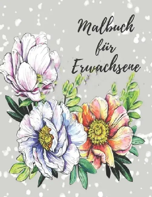 Malbuch für Erwachsene: Das große Blumen und Garten Ausmalbuch mit über 50 Motiven zum Ausmalen - Malen und Entspannen - A4 Ausmalbücher für m by Blumen Malbuch Philips
