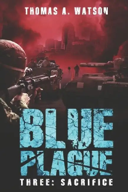 Blue Plague: Sacrifice: A Zombie Apocalypse Thriller (Book 3) by Monique Happy