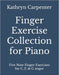 Finger Exercise Collection for Piano: Five note finger exercises for C, F, & G major by Kathryn Lee Carpenter