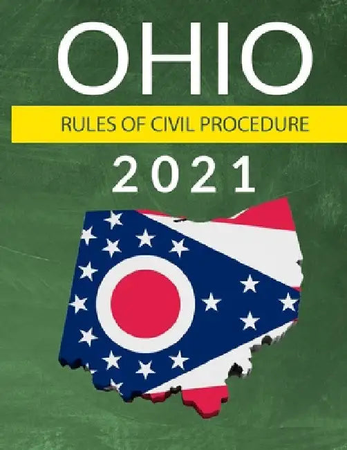 Ohio Rules of Civil Procedure 2021: Complete Rules as Revised through July 1, 2020 by Peter Edwards Esq